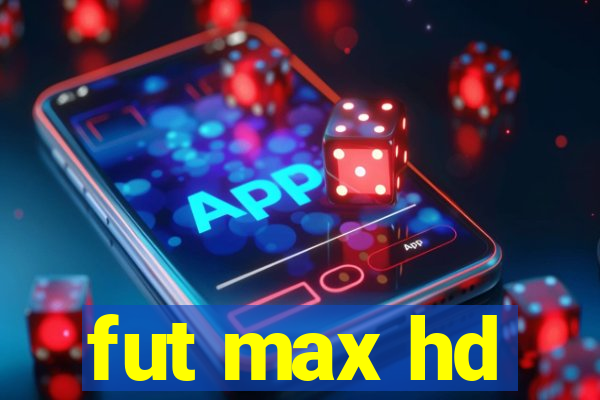 fut max hd